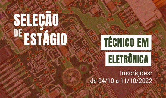 Leia mais sobre o artigo Iniciam amanhã (4/10) inscrições para estágio de Técnico em Eletrônica (03/10/2022)